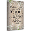 Everyday May Not Be Good - Canvas