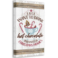 I Just Want To Drink Hot Chocolate - Canvas